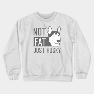 Not Fat Just Husky Crewneck Sweatshirt